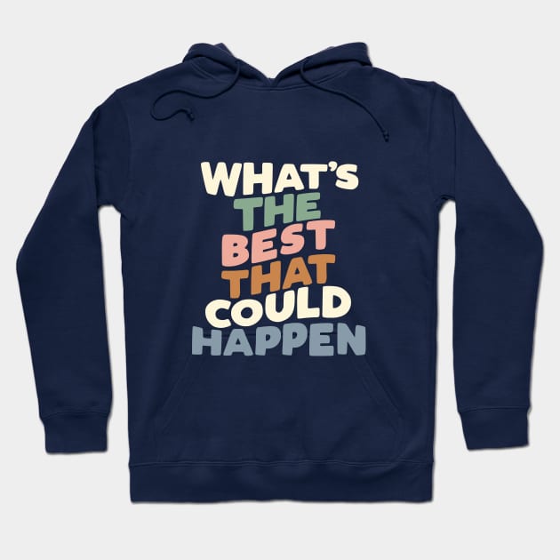 What's The Best That Could Happen Hoodie by MotivatedType